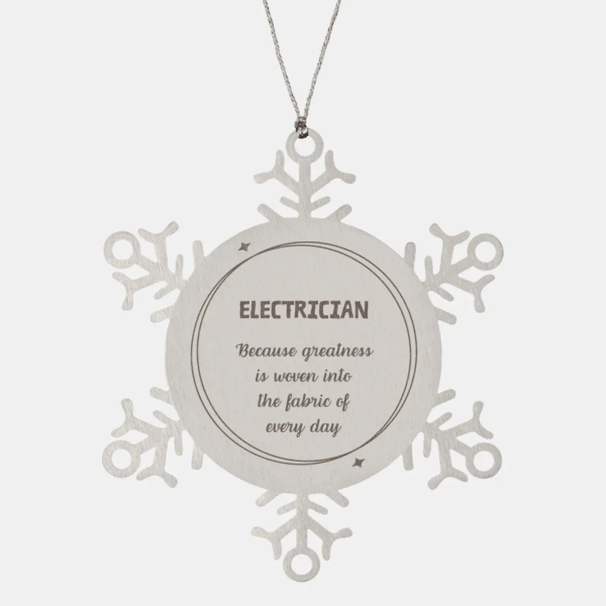 Sarcastic Electrician Snowflake Ornament Gifts, Christmas Holiday Gifts for Electrician Ornament, Electrician: Because greatness is woven into the fabric