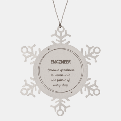 Sarcastic Engineer Snowflake Ornament Gifts, Christmas Holiday Gifts for Engineer Ornament, Engineer: Because greatness is woven into the fabric of every day, Coworkers, Friends