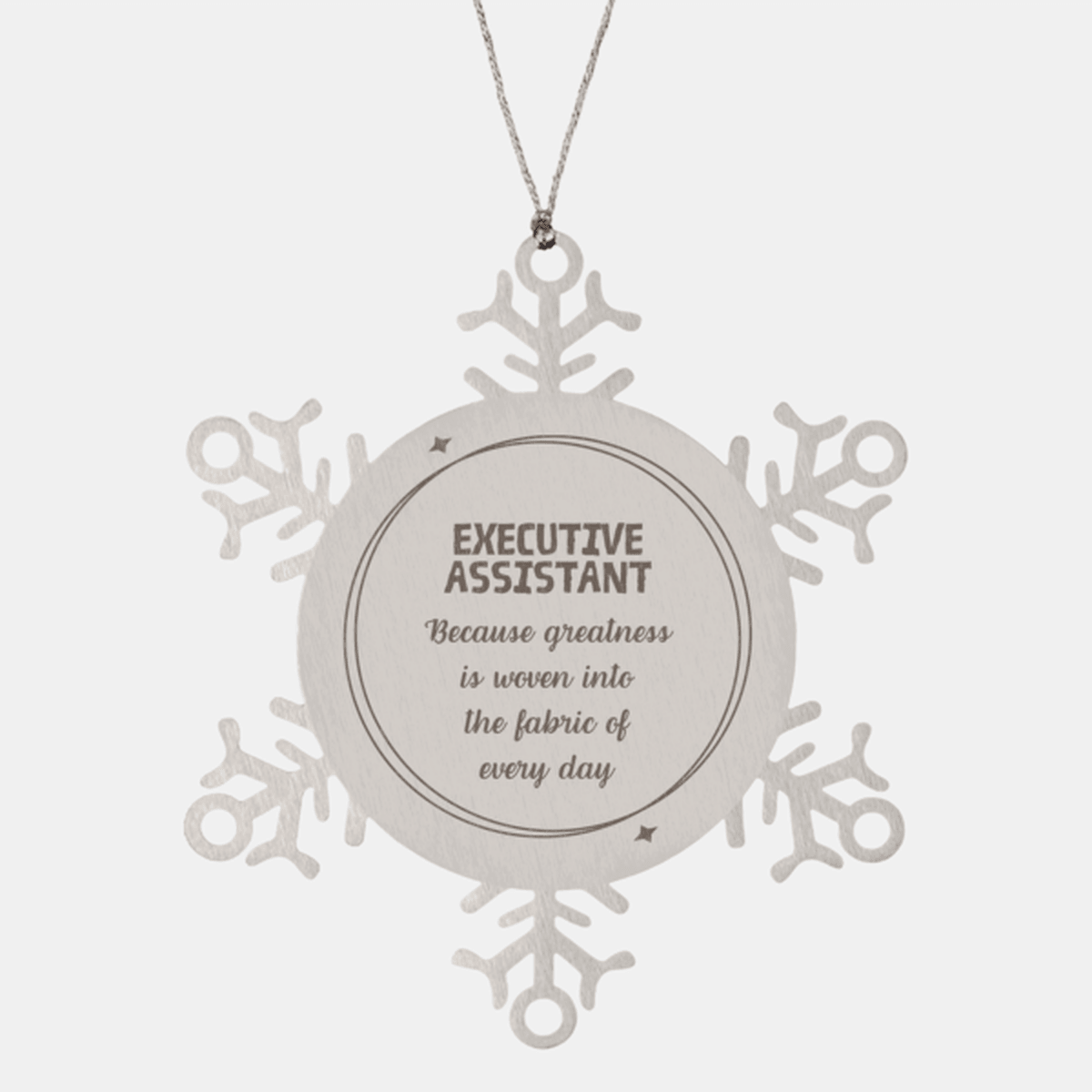 Sarcastic Executive Assistant Snowflake Ornament Gifts, Christmas Holiday Gifts for Executive Assistant Ornament, Executive Assistant: Because greatness is woven into the fabric of every day, Coworkers, Friends