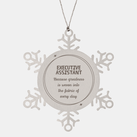 Sarcastic Executive Assistant Snowflake Ornament Gifts, Christmas Holiday Gifts for Executive Assistant Ornament, Executive Assistant: Because greatness is woven into the fabric of every day, Coworkers, Friends