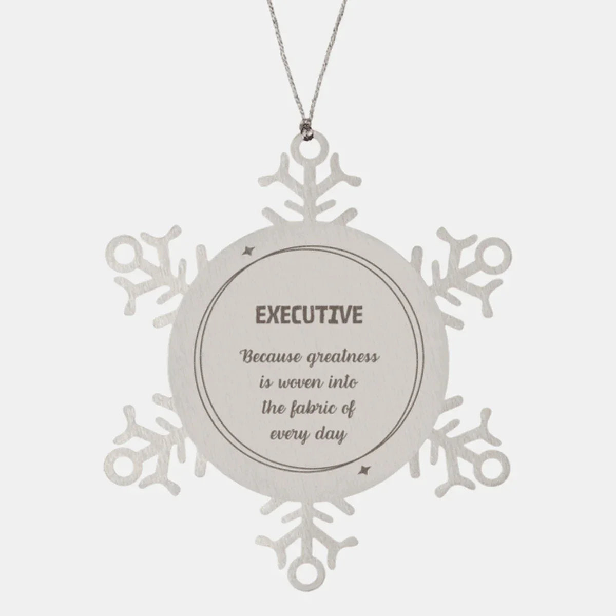 Sarcastic Executive Snowflake Ornament Gifts, Christmas Holiday Gifts for Executive Ornament, Executive: Because greatness is woven into the fabric