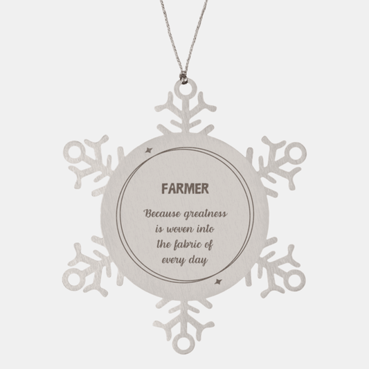 Sarcastic Farmer Snowflake Ornament Gifts, Christmas Holiday Gifts for Farmer Ornament, Farmer: Because greatness is woven into the fabric of every day, Coworkers, Friends