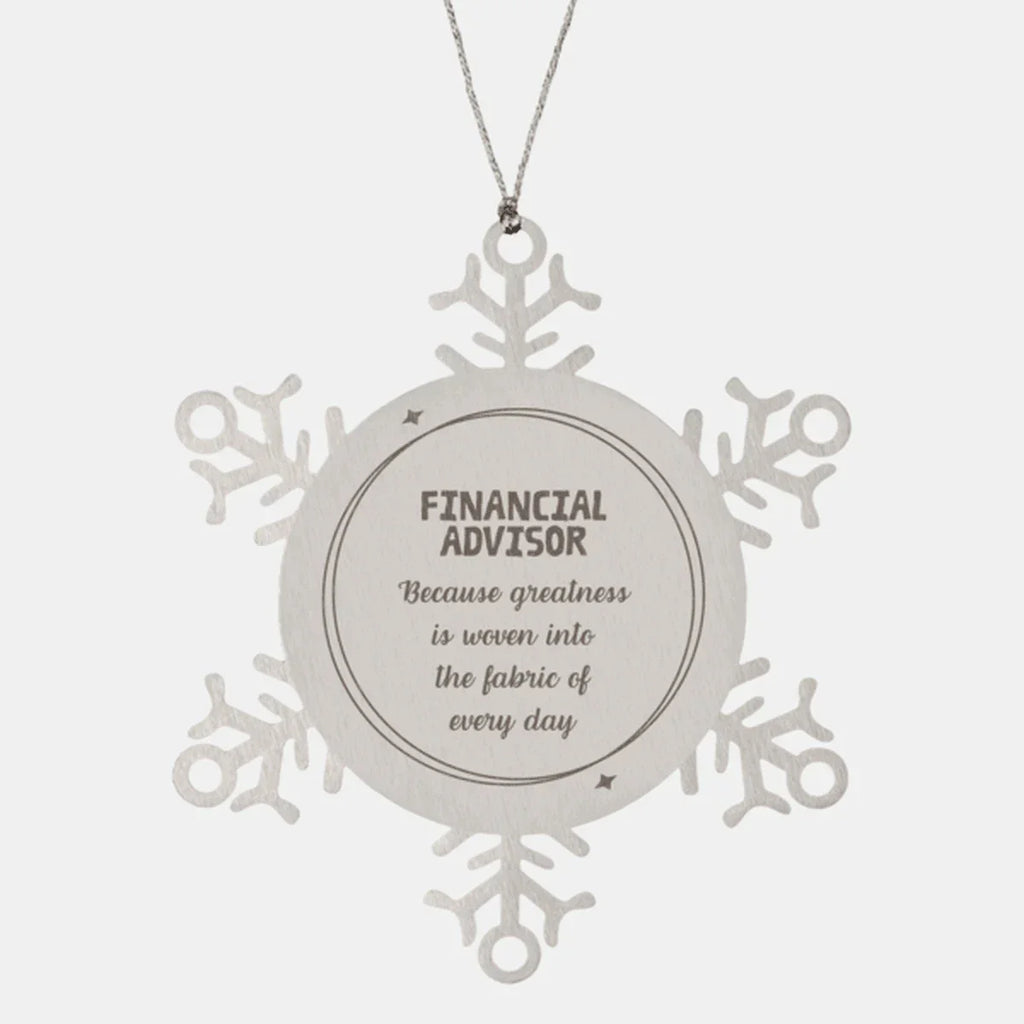 Sarcastic Financial Advisor Snowflake Ornament Gifts, Christmas Holiday Gifts for Financial Advisor Ornament, Financial Advisor: Because greatness is woven into the fabric