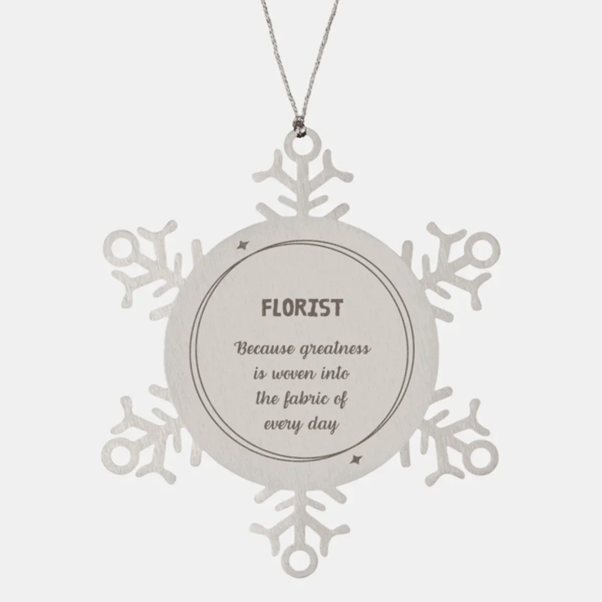 Sarcastic Florist Snowflake Ornament Gifts, Christmas Holiday Gifts for Florist Ornament, Florist: Because greatness is woven into the fabric