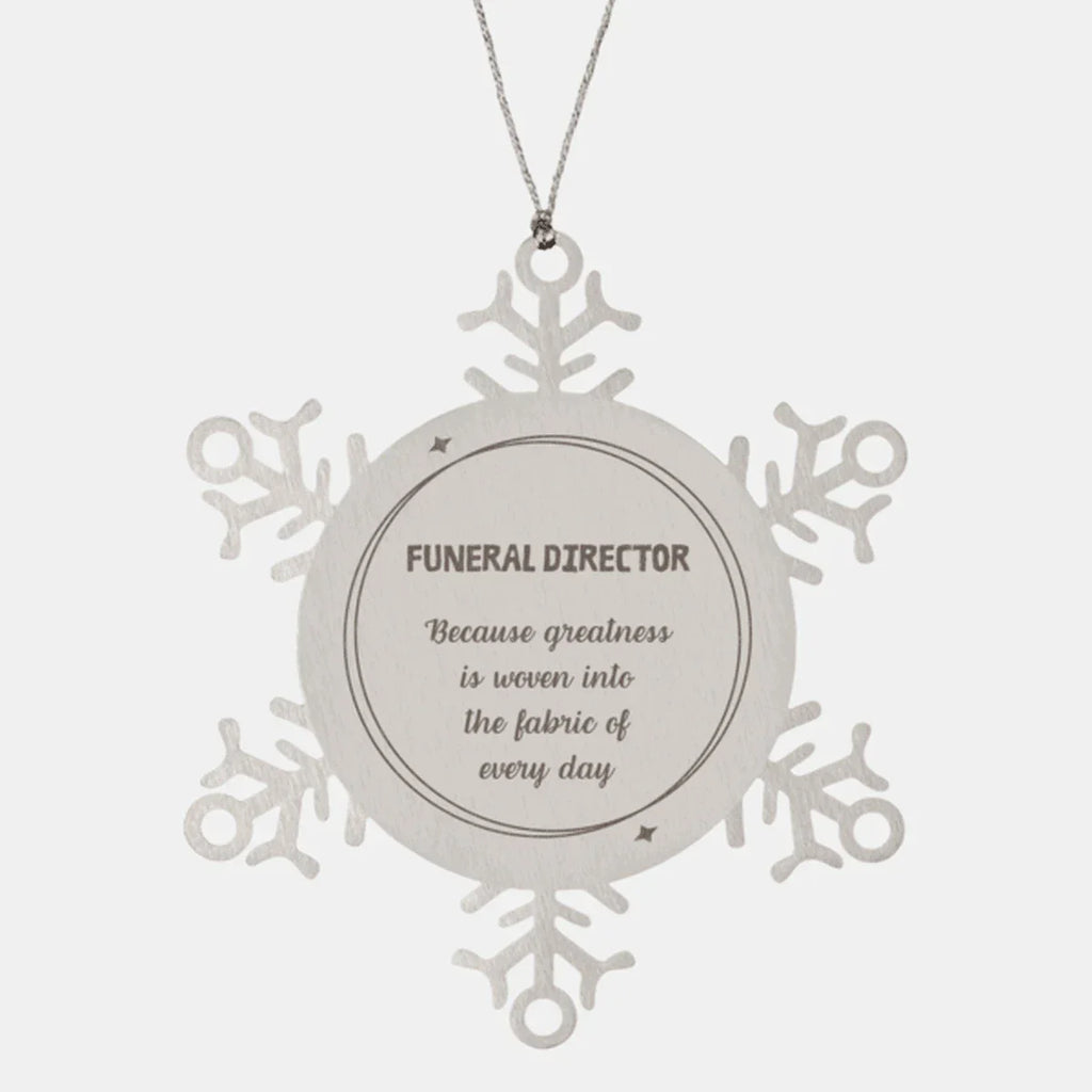 Sarcastic Funeral Director Snowflake Ornament Gifts, Christmas Holiday Gifts for Funeral Director Ornament, Funeral Director: Because greatness is woven into the fabric