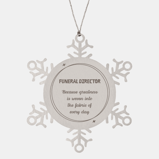Sarcastic Funeral Director Snowflake Ornament Gifts, Christmas Holiday Gifts for Funeral Director Ornament, Funeral Director: Because greatness is woven into the fabric of every day, Coworkers, Friends