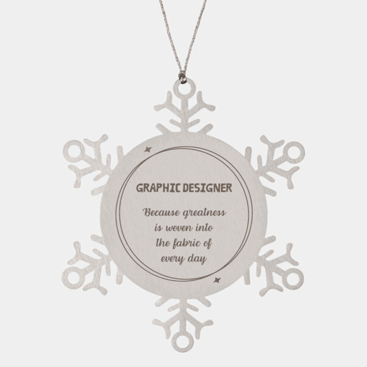 Sarcastic Graphic Designer Snowflake Ornament Gifts, Christmas Holiday Gifts for Graphic Designer Ornament, Graphic Designer: Because greatness is woven into the fabric of every day, Coworkers, Friends
