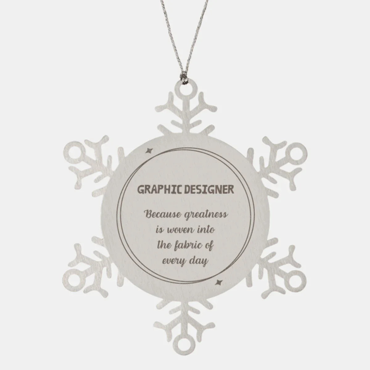 Sarcastic Graphic Designer Snowflake Ornament Gifts, Christmas Holiday Gifts for Graphic Designer Ornament, Graphic Designer: Because greatness is woven into the fabric