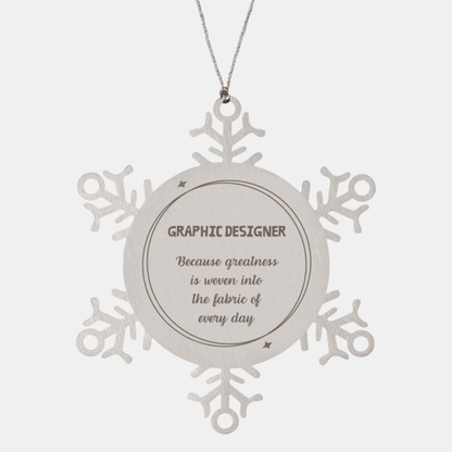 Sarcastic Graphic Designer Snowflake Ornament Gifts, Christmas Holiday Gifts for Graphic Designer Ornament, Graphic Designer: Because greatness is woven into the fabric of every day, Coworkers, Friends