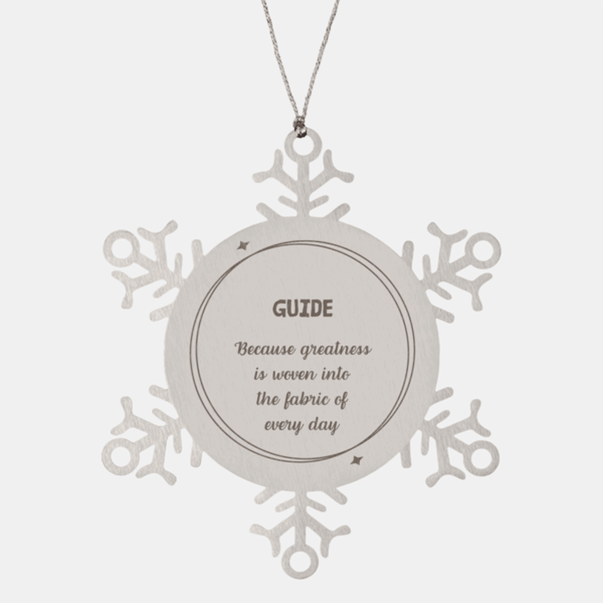Sarcastic Guide Snowflake Ornament Gifts, Christmas Holiday Gifts for Guide Ornament, Guide: Because greatness is woven into the fabric of every day, Coworkers, Friends