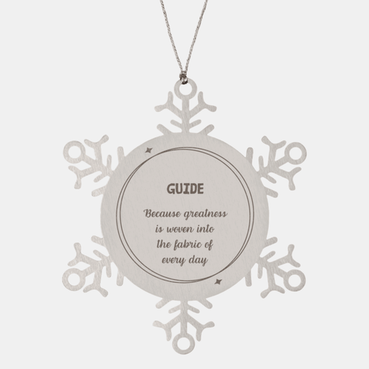 Sarcastic Guide Snowflake Ornament Gifts, Christmas Holiday Gifts for Guide Ornament, Guide: Because greatness is woven into the fabric of every day, Coworkers, Friends