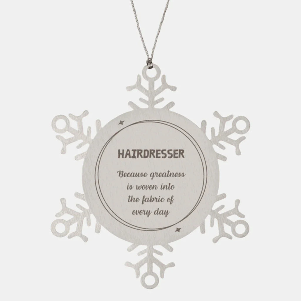Sarcastic Hairdresser Snowflake Ornament Gifts, Christmas Holiday Gifts for Hairdresser Ornament, Hairdresser: Because greatness is woven into the fabric