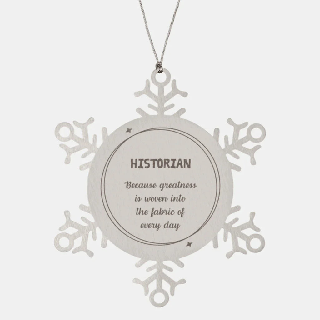 Sarcastic Historian Snowflake Ornament Gifts, Christmas Holiday Gifts for Historian Ornament, Historian: Because greatness is woven into the fabric