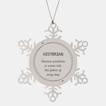 Sarcastic Historian Snowflake Ornament Gifts, Christmas Holiday Gifts for Historian Ornament, Historian: Because greatness is woven into the fabric of every day, Coworkers, Friends