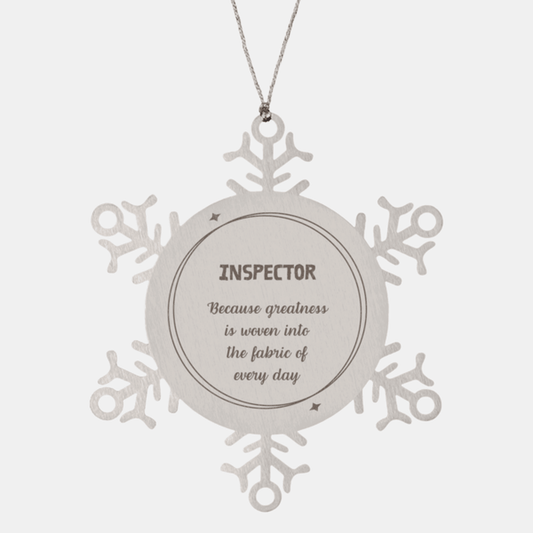 Sarcastic Inspector Snowflake Ornament Gifts, Christmas Holiday Gifts for Inspector Ornament, Inspector: Because greatness is woven into the fabric of every day, Coworkers, Friends