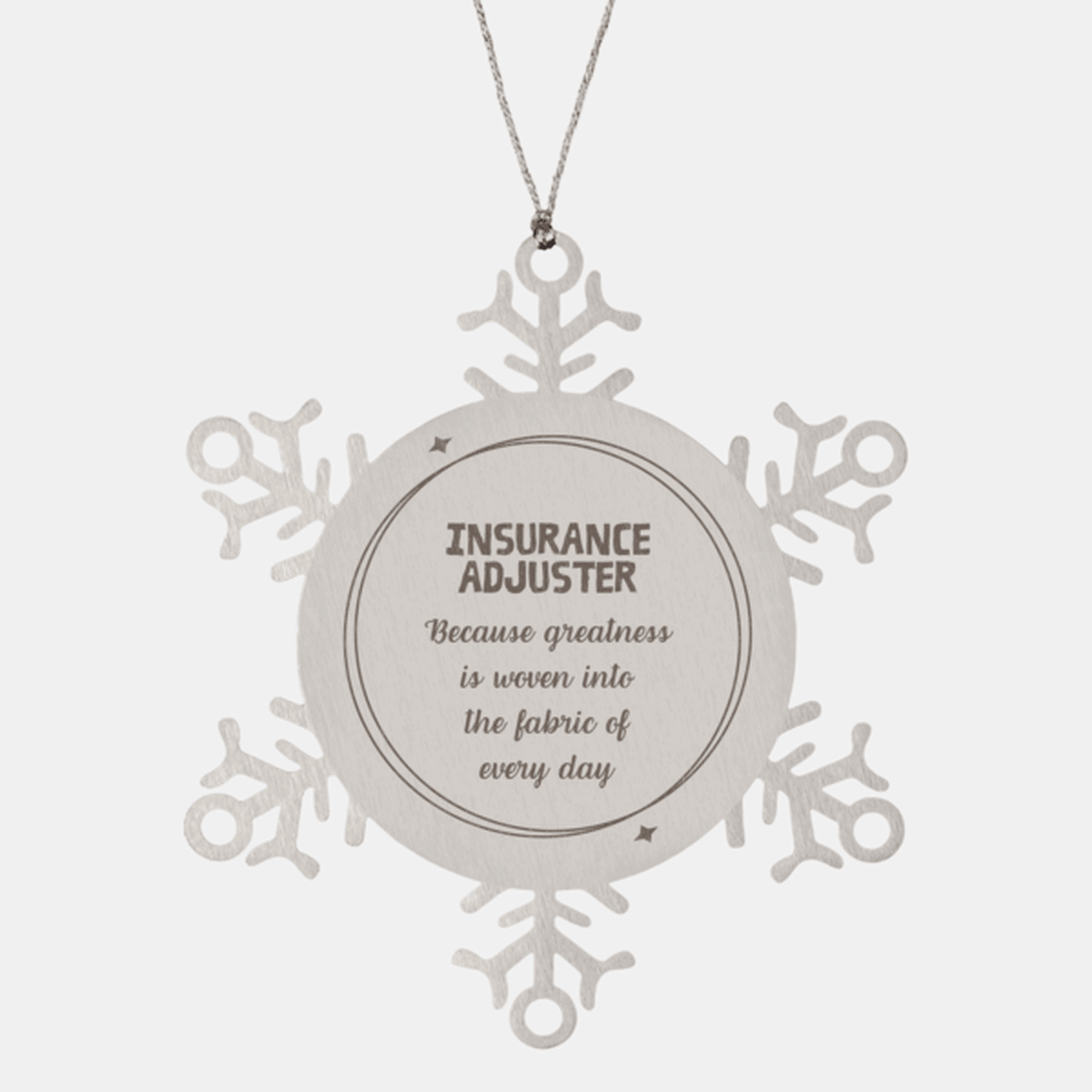 Sarcastic Insurance Adjuster Snowflake Ornament Gifts, Christmas Holiday Gifts for Insurance Adjuster Ornament, Insurance Adjuster: Because greatness is woven into the fabric of every day, Coworkers, Friends