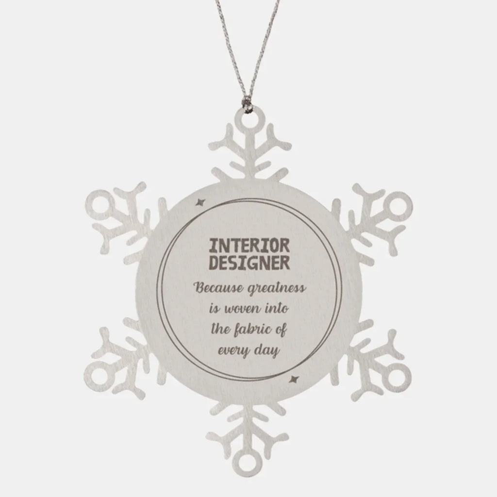 Sarcastic Interior Designer Snowflake Ornament Gifts, Christmas Holiday Gifts for Interior Designer Ornament, Interior Designer: Because greatness is woven into the fabric