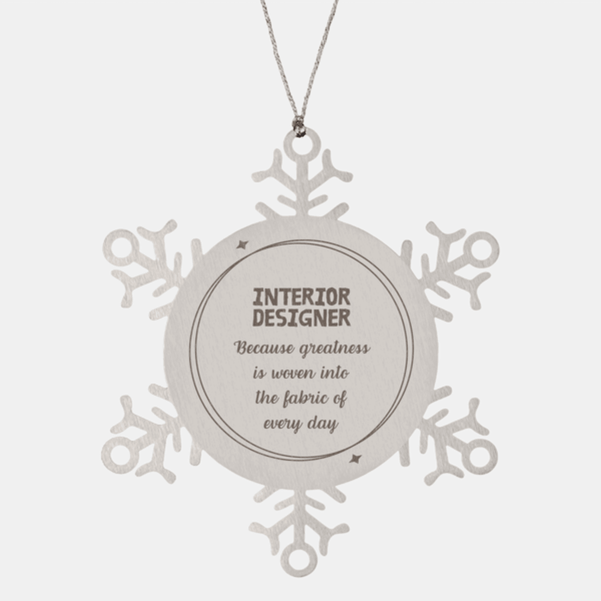 Sarcastic Interior Designer Snowflake Ornament Gifts, Christmas Holiday Gifts for Interior Designer Ornament, Interior Designer: Because greatness is woven into the fabric of every day, Coworkers, Friends