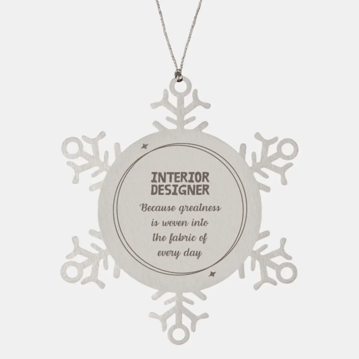 Sarcastic Interior Designer Snowflake Ornament Gifts, Christmas Holiday Gifts for Interior Designer Ornament, Interior Designer: Because greatness is woven into the fabric
