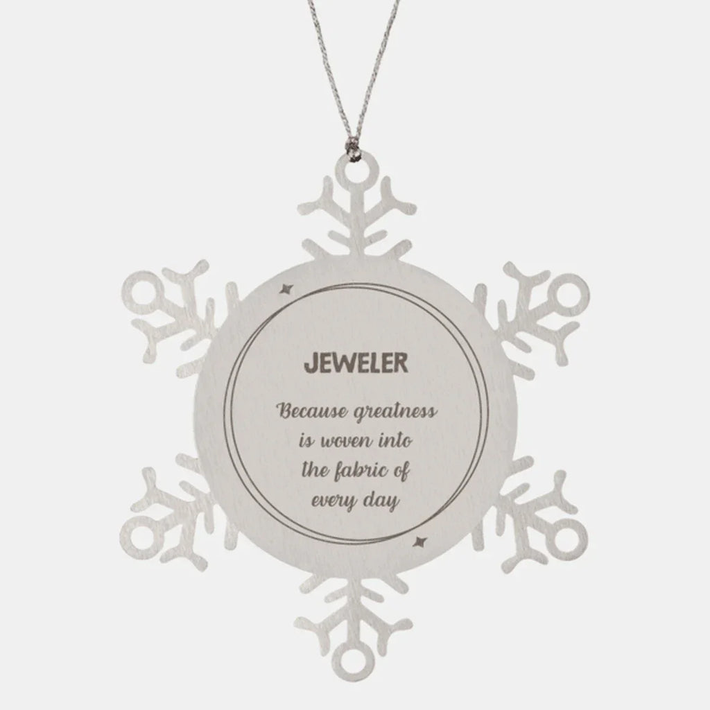 Sarcastic Jeweler Snowflake Ornament Gifts, Christmas Holiday Gifts for Jeweler Ornament, Jeweler: Because greatness is woven into the fabric