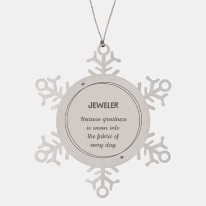 Sarcastic Jeweler Snowflake Ornament Gifts, Christmas Holiday Gifts for Jeweler Ornament, Jeweler: Because greatness is woven into the fabric of every day, Coworkers, Friends