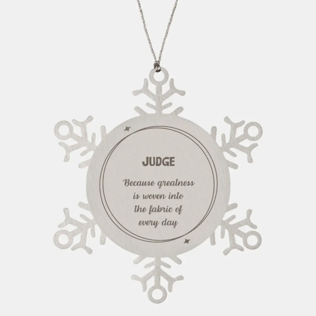 Sarcastic Judge Snowflake Ornament Gifts, Christmas Holiday Gifts for Judge Ornament, Judge: Because greatness is woven into the fabric