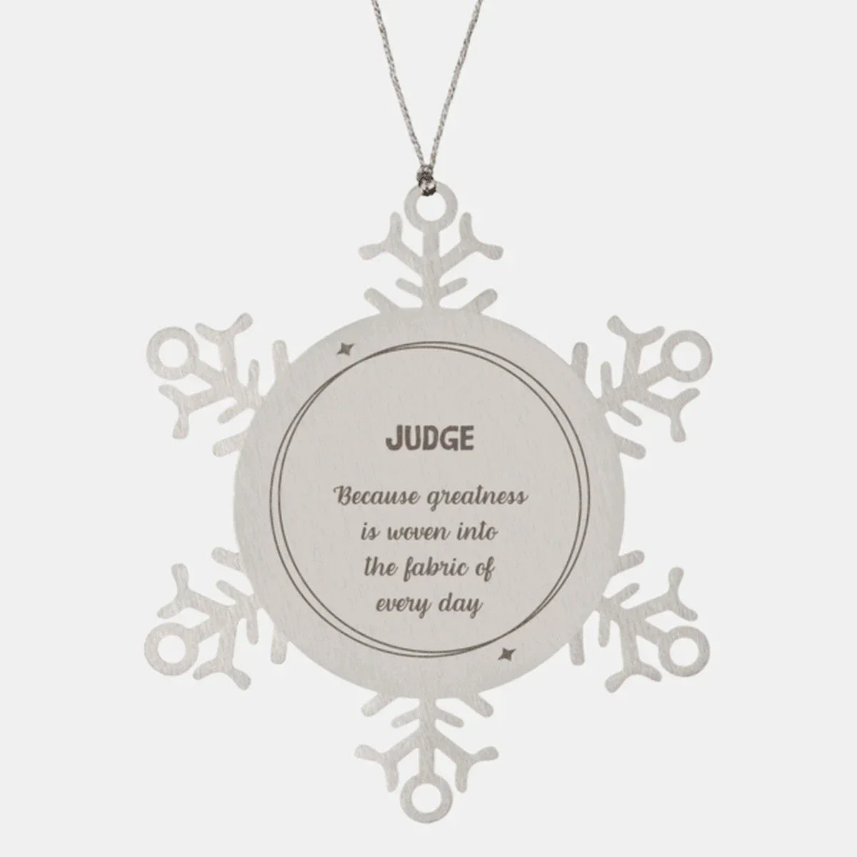 Sarcastic Judge Snowflake Ornament Gifts, Christmas Holiday Gifts for Judge Ornament, Judge: Because greatness is woven into the fabric