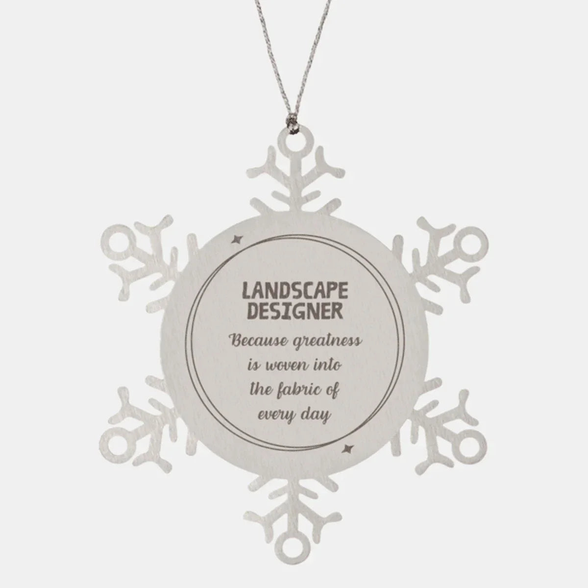 Sarcastic Landscape Designer Snowflake Ornament Gifts, Christmas Holiday Gifts for Landscape Designer Ornament, Landscape Designer: Because greatness is woven into the fabric
