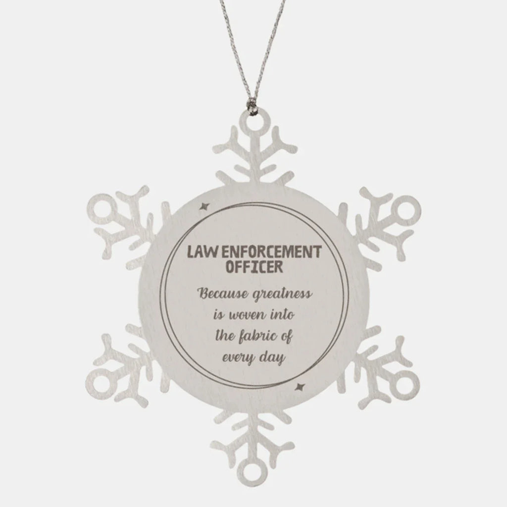 Sarcastic Law Enforcement Officer Snowflake Ornament Gifts, Christmas Holiday Gifts for Law Enforcement Officer Ornament, Law Enforcement Officer: Because greatness is woven into the fabric