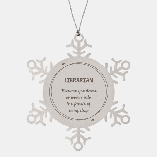 Sarcastic Librarian Snowflake Ornament Gifts, Christmas Holiday Gifts for Librarian Ornament, Librarian: Because greatness is woven into the fabric of every day, Coworkers, Friends