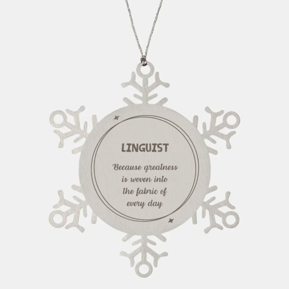 Sarcastic Linguist Snowflake Ornament Gifts, Christmas Holiday Gifts for Linguist Ornament, Linguist: Because greatness is woven into the fabric