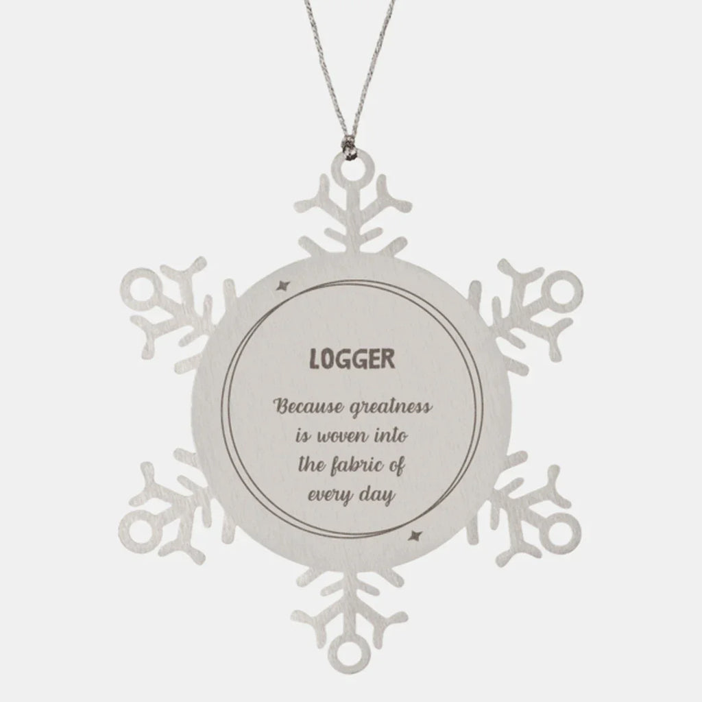Sarcastic Logger Snowflake Ornament Gifts, Christmas Holiday Gifts for Logger Ornament, Logger: Because greatness is woven into the fabric