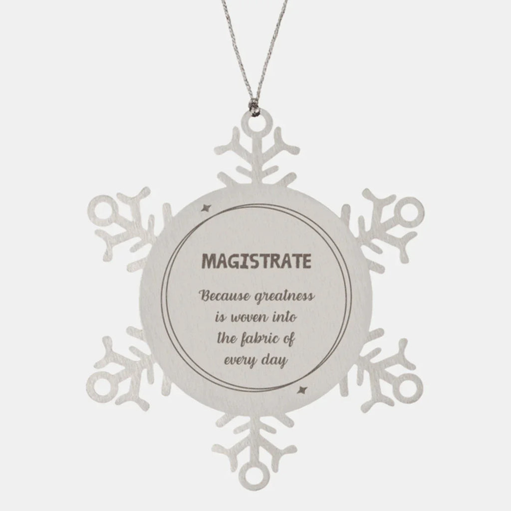 Sarcastic Magistrate Snowflake Ornament Gifts, Christmas Holiday Gifts for Magistrate Ornament, Magistrate: Because greatness is woven into the fabric