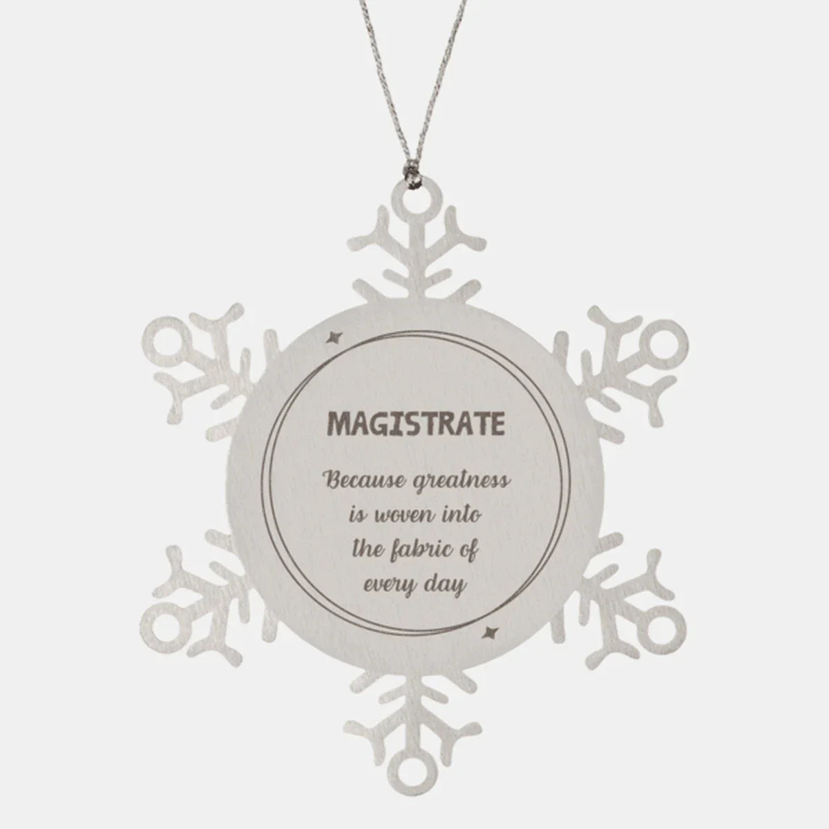 Sarcastic Magistrate Snowflake Ornament Gifts, Christmas Holiday Gifts for Magistrate Ornament, Magistrate: Because greatness is woven into the fabric
