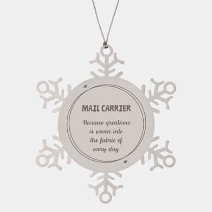Sarcastic Mail Carrier Snowflake Ornament Gifts, Christmas Holiday Gifts for Mail Carrier Ornament, Mail Carrier: Because greatness is woven into the fabric of every day, Coworkers, Friends