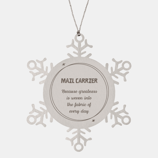 Sarcastic Mail Carrier Snowflake Ornament Gifts, Christmas Holiday Gifts for Mail Carrier Ornament, Mail Carrier: Because greatness is woven into the fabric of every day, Coworkers, Friends