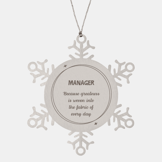 Sarcastic Manager Snowflake Ornament Gifts, Christmas Holiday Gifts for Manager Ornament, Manager: Because greatness is woven into the fabric of every day, Coworkers, Friends