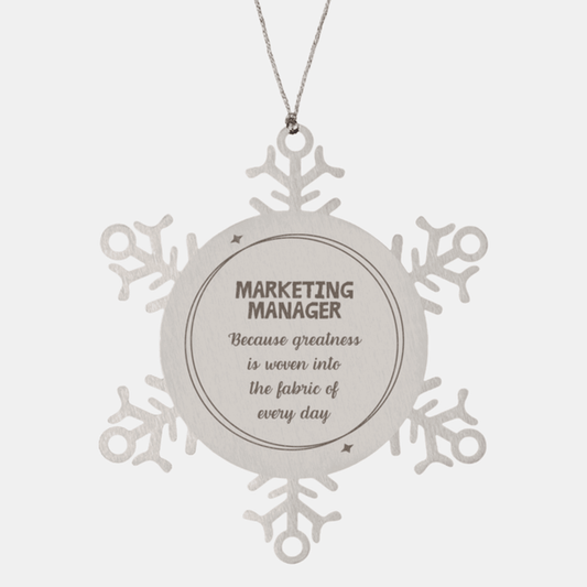 Sarcastic Marketing Manager Snowflake Ornament Gifts, Christmas Holiday Gifts for Marketing Manager Ornament, Marketing Manager: Because greatness is woven into the fabric of every day, Coworkers, Friends