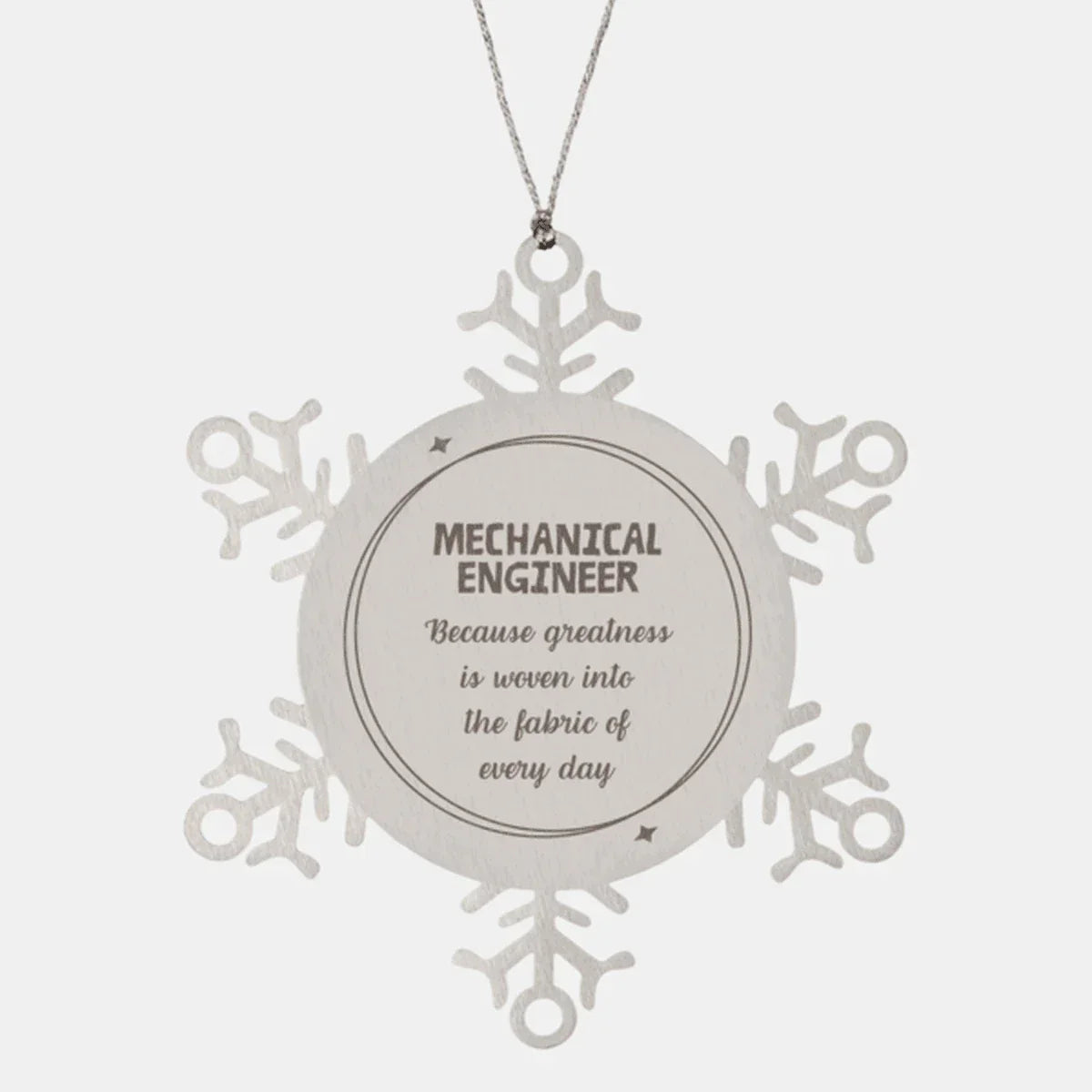 Sarcastic Mechanical Engineer Snowflake Ornament Gifts, Christmas Holiday Gifts for Mechanical Engineer Ornament, Mechanical Engineer: Because greatness is woven into the fabric