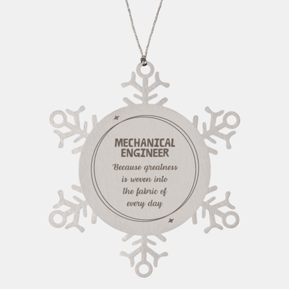 Sarcastic Mechanical Engineer Snowflake Ornament Gifts, Christmas Holiday Gifts for Mechanical Engineer Ornament, Mechanical Engineer: Because greatness is woven into the fabric of every day, Coworkers, Friends