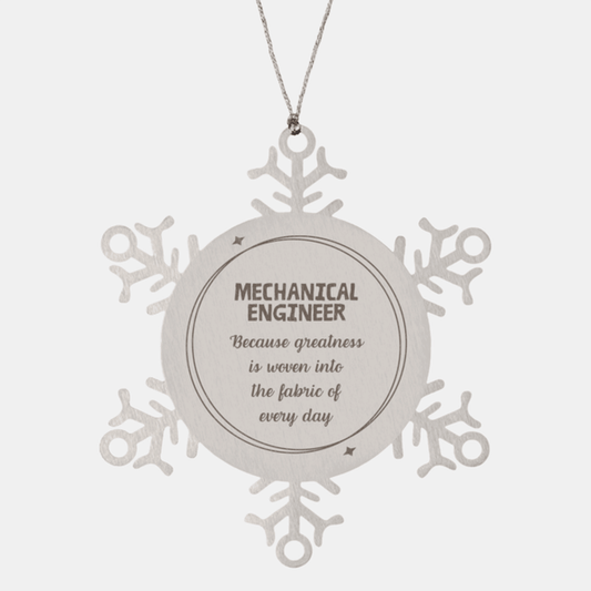 Sarcastic Mechanical Engineer Snowflake Ornament Gifts, Christmas Holiday Gifts for Mechanical Engineer Ornament, Mechanical Engineer: Because greatness is woven into the fabric of every day, Coworkers, Friends