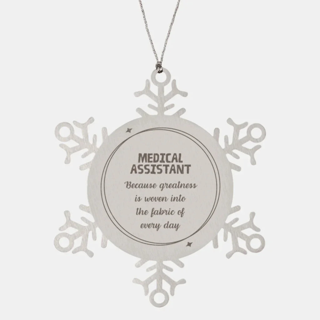 Sarcastic Medical Assistant Snowflake Ornament Gifts, Christmas Holiday Gifts for Medical Assistant Ornament, Medical Assistant: Because greatness is woven into the fabric