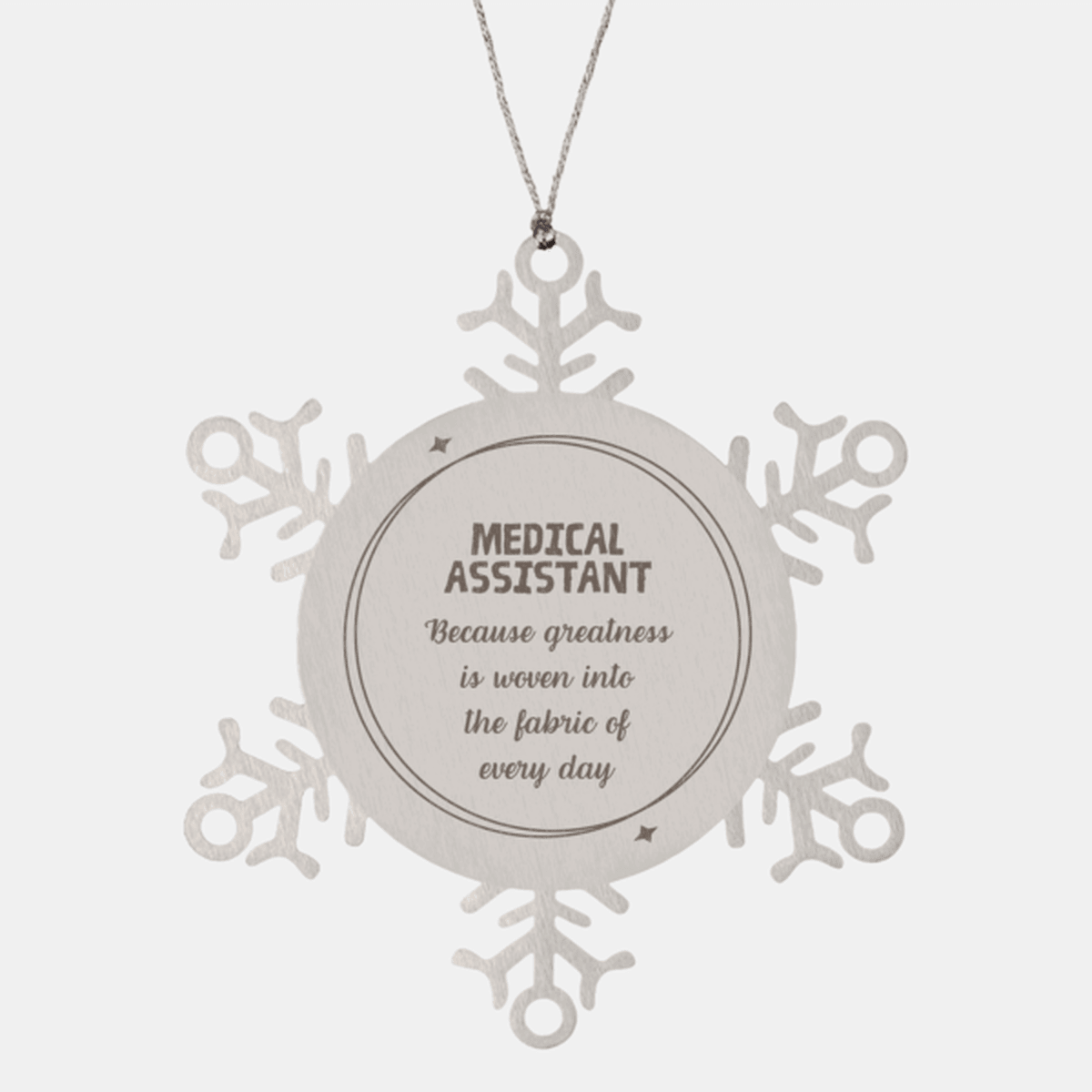 Sarcastic Medical Assistant Snowflake Ornament Gifts, Christmas Holiday Gifts for Medical Assistant Ornament, Medical Assistant: Because greatness is woven into the fabric of every day, Coworkers, Friends