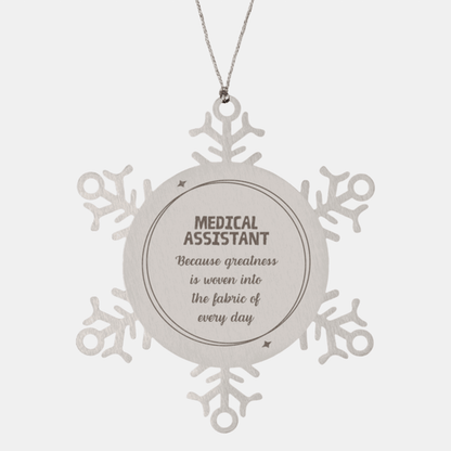 Sarcastic Medical Assistant Snowflake Ornament Gifts, Christmas Holiday Gifts for Medical Assistant Ornament, Medical Assistant: Because greatness is woven into the fabric of every day, Coworkers, Friends
