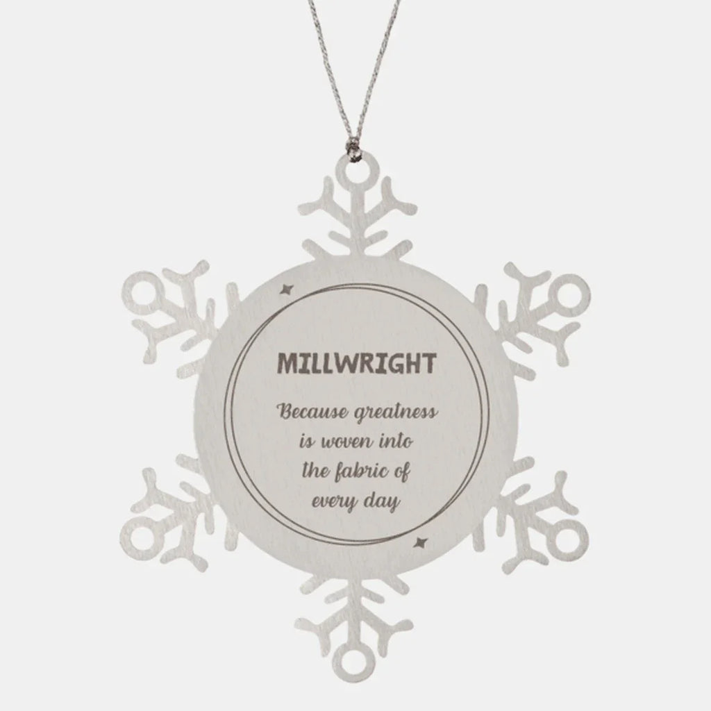 Sarcastic Millwright Snowflake Ornament Gifts, Christmas Holiday Gifts for Millwright Ornament, Millwright: Because greatness is woven into the fabric