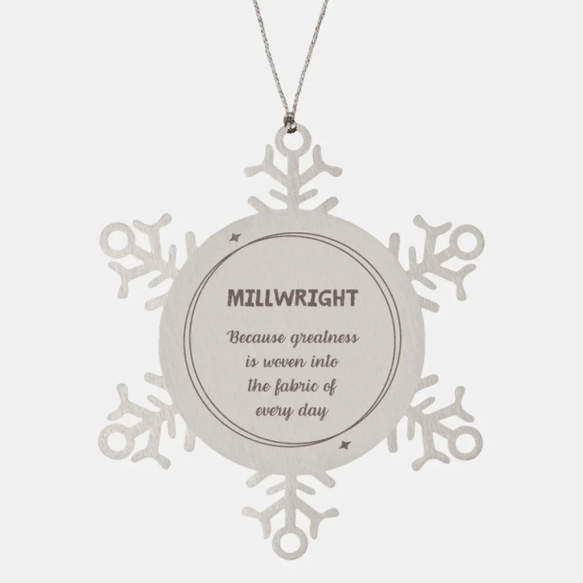 Sarcastic Millwright Snowflake Ornament Gifts, Christmas Holiday Gifts for Millwright Ornament, Millwright: Because greatness is woven into the fabric