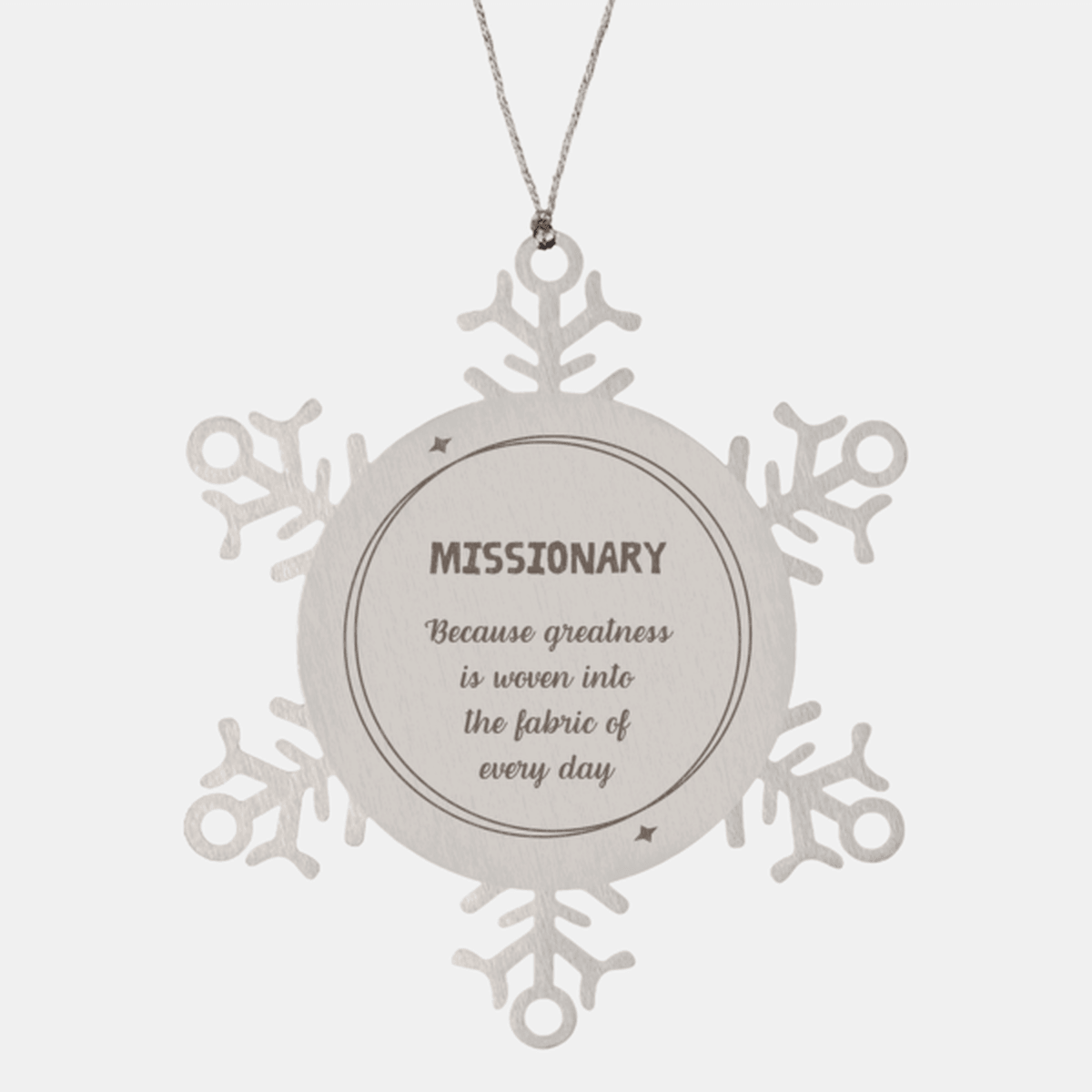 Sarcastic Missionary Snowflake Ornament Gifts, Christmas Holiday Gifts for Missionary Ornament, Missionary: Because greatness is woven into the fabric of every day, Coworkers, Friends