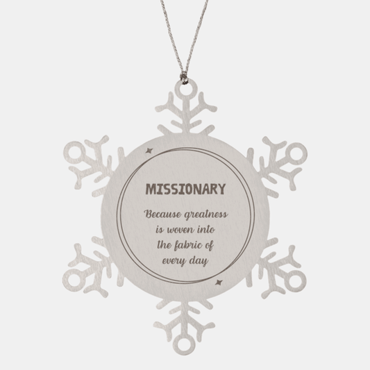 Sarcastic Missionary Snowflake Ornament Gifts, Christmas Holiday Gifts for Missionary Ornament, Missionary: Because greatness is woven into the fabric of every day, Coworkers, Friends
