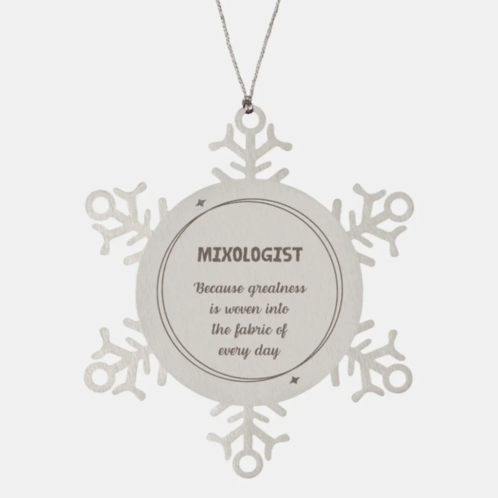 Sarcastic Mixologist Snowflake Ornament Gifts, Christmas Holiday Gifts for Mixologist Ornament, Mixologist: Because greatness is woven into the fabric