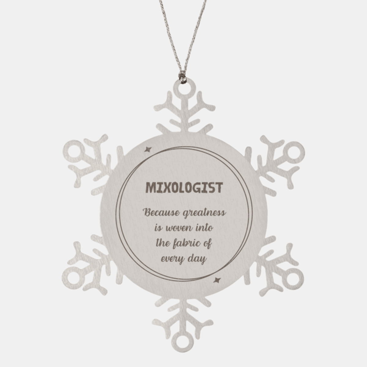 Sarcastic Mixologist Snowflake Ornament Gifts, Christmas Holiday Gifts for Mixologist Ornament, Mixologist: Because greatness is woven into the fabric of every day, Coworkers, Friends